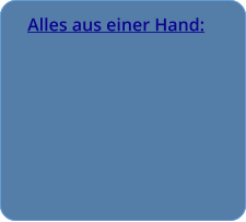 Alles aus einer Hand: